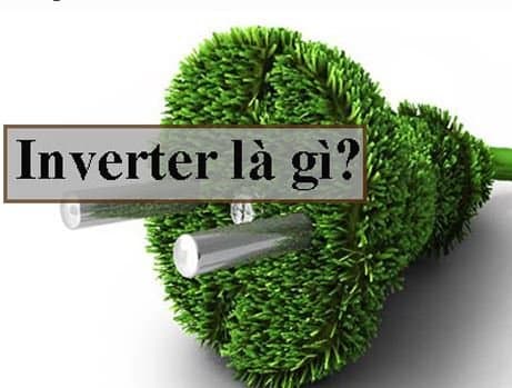 Inverter là gì? Nguyên lý hoạt động công nghệ Inverter là gì?